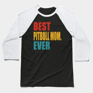 Vintage Best Pitbull Mom Ever Baseball T-Shirt